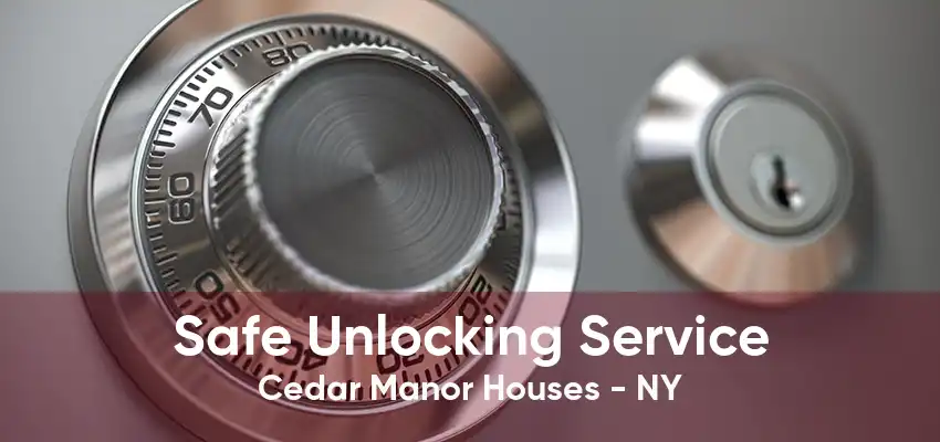 Safe Unlocking Service Cedar Manor Houses - NY