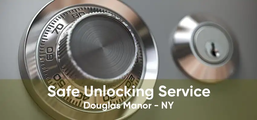 Safe Unlocking Service Douglas Manor - NY