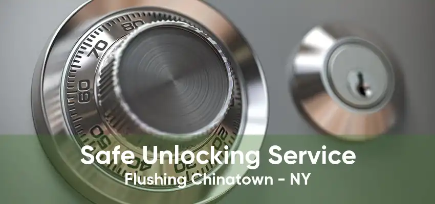 Safe Unlocking Service Flushing Chinatown - NY