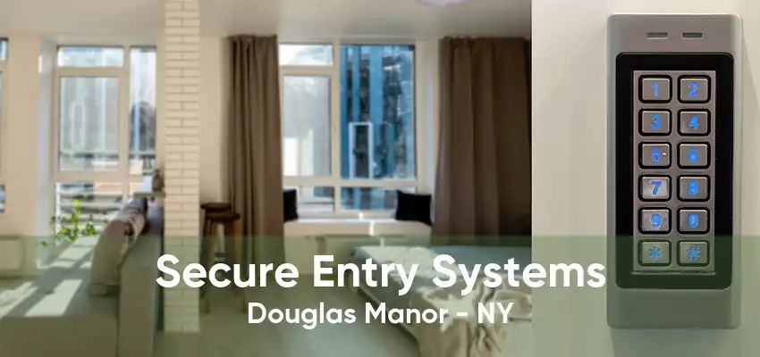 Secure Entry Systems Douglas Manor - NY