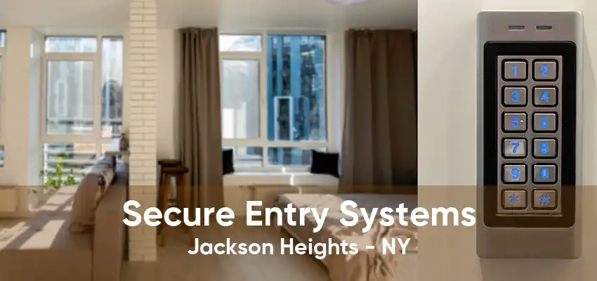 Secure Entry Systems Jackson Heights - NY