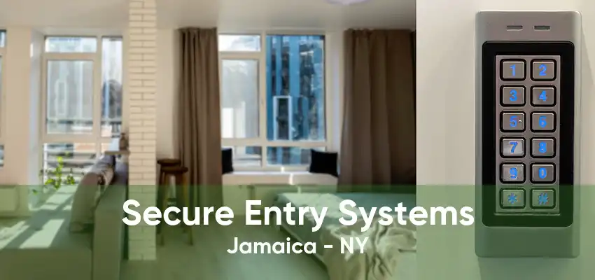 Secure Entry Systems Jamaica - NY