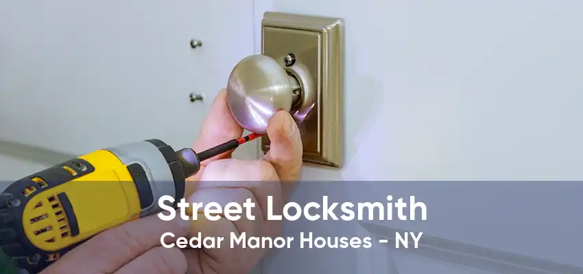 Street Locksmith Cedar Manor Houses - NY