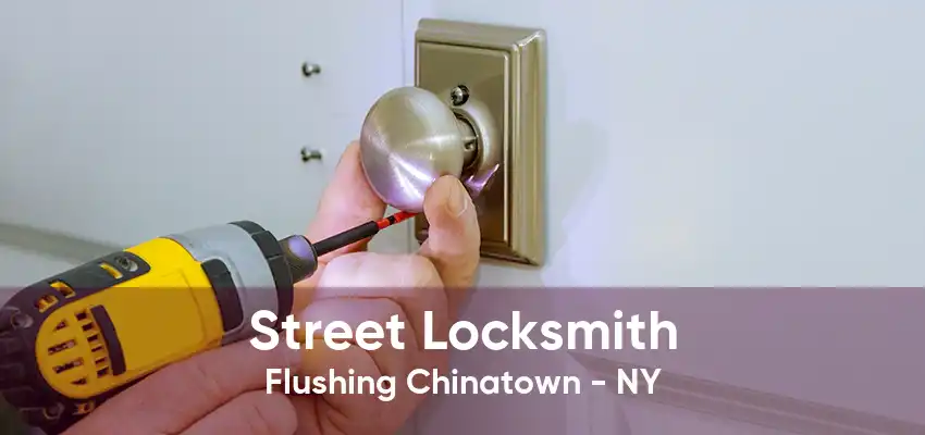 Street Locksmith Flushing Chinatown - NY