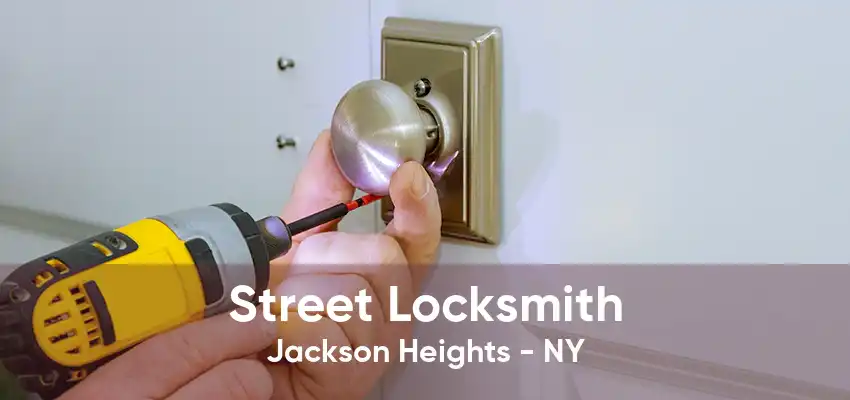 Street Locksmith Jackson Heights - NY