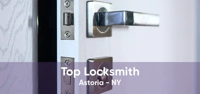 Top Locksmith Astoria - NY
