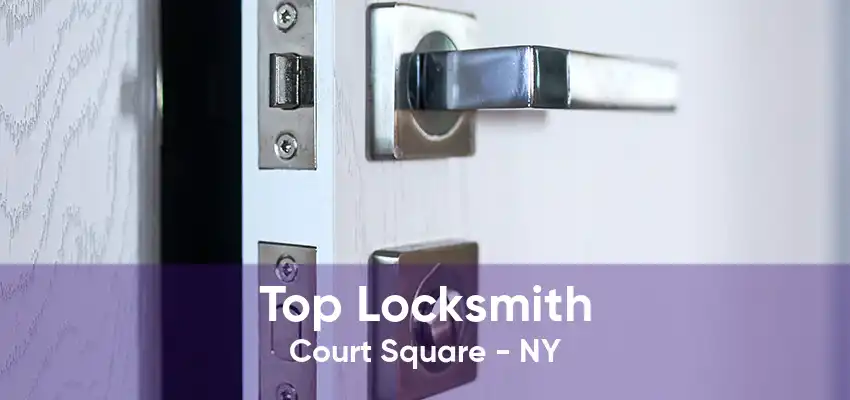Top Locksmith Court Square - NY