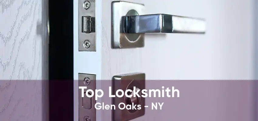 Top Locksmith Glen Oaks - NY