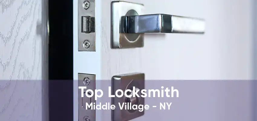Top Locksmith Middle Village - NY