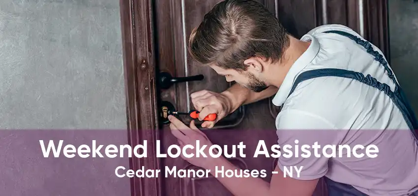 Weekend Lockout Assistance Cedar Manor Houses - NY