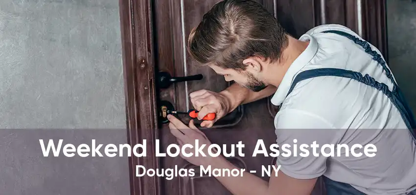 Weekend Lockout Assistance Douglas Manor - NY