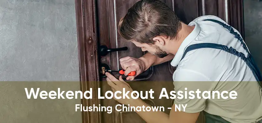 Weekend Lockout Assistance Flushing Chinatown - NY