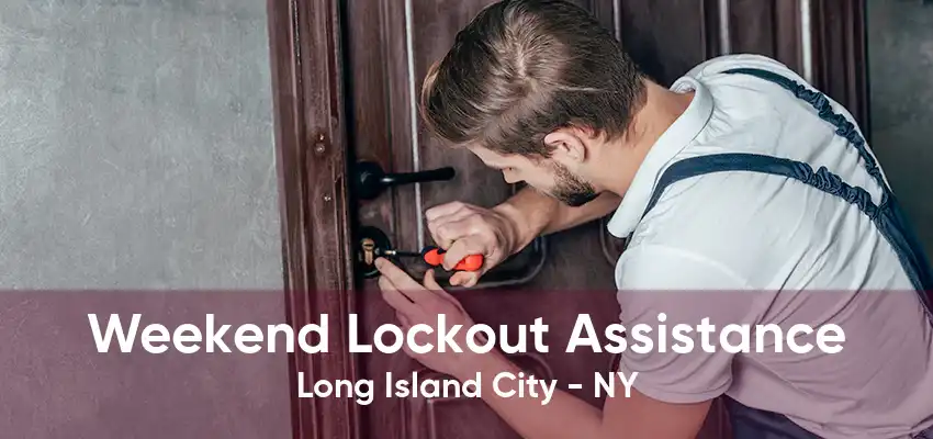 Weekend Lockout Assistance Long Island City - NY