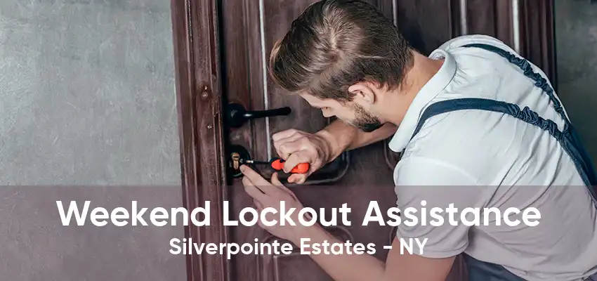Weekend Lockout Assistance Silverpointe Estates - NY