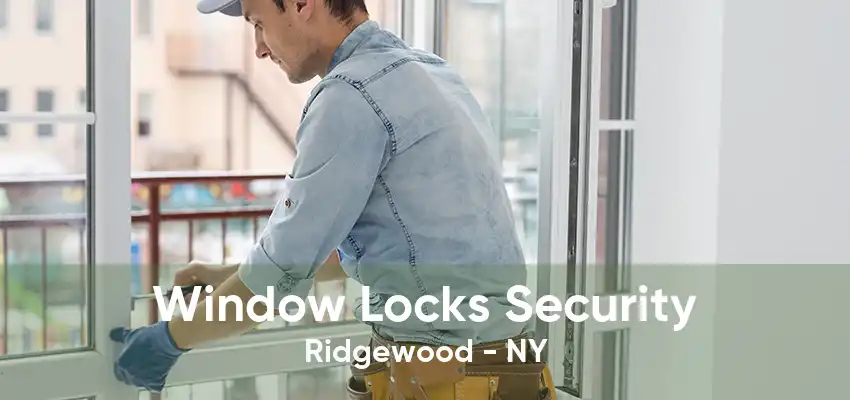 Window Locks Security Ridgewood - NY